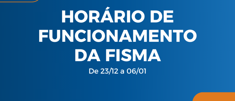 Horário de funcionamento da FISMA no final de ano de 2024