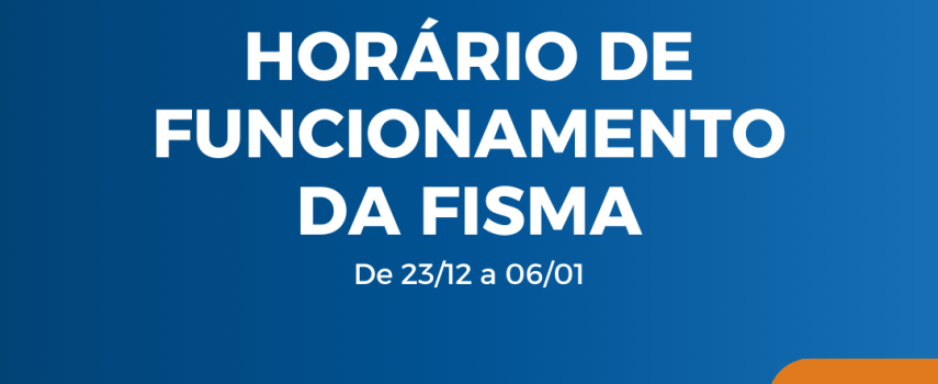 Horário de funcionamento da FISMA no final de ano de 2024