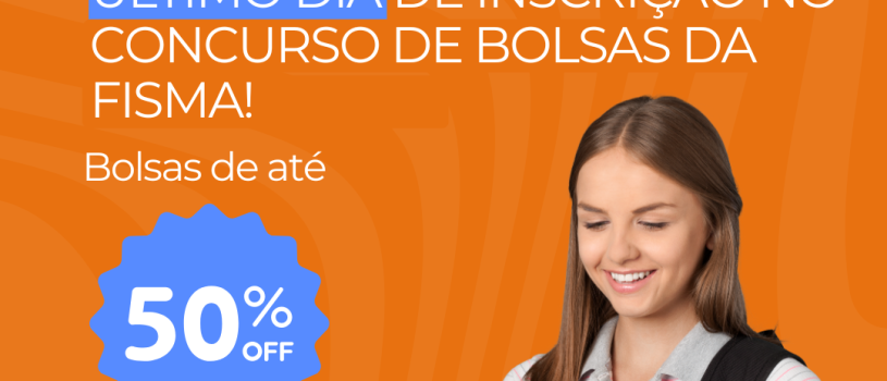 HOJE é o último dia para você fazer sua inscrição no concurso de bolsas da FISMA!