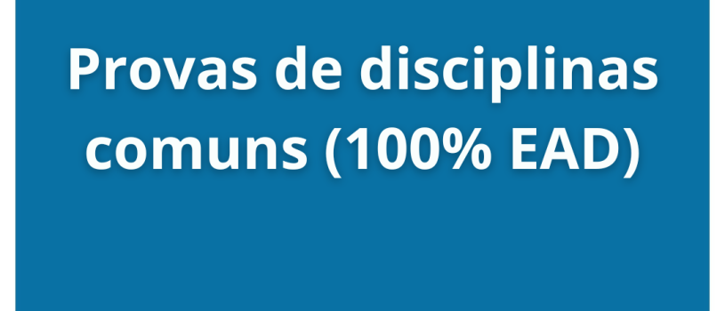 Informações sobre provas das disciplinas comuns 100% EAD