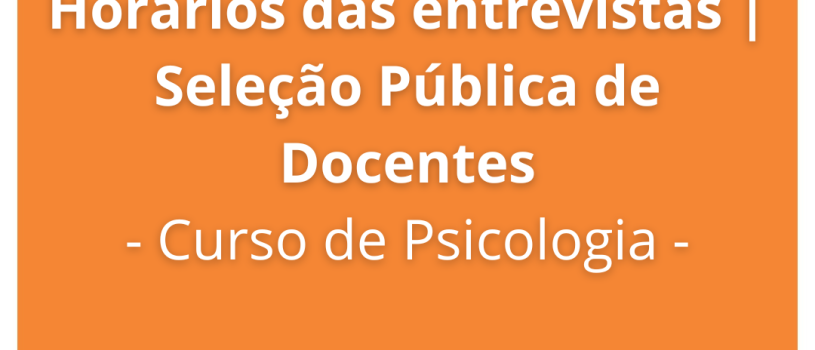 Divulgação do horário de entrevistas – Seleção Público de Docentes – Edital Nº 12.2023