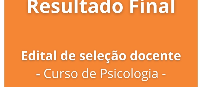 DIVULGADO O RESULTADO DE SELEÇÃO DOCENTE PARA O CURSO DE PSICOLOGIA