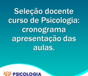 Seleção Docente do Curso de Psicologia: apresentação das aulas