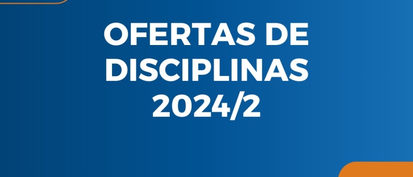 Divulgadas as ofertas de disciplinas dos cursos de graduação para o segundo semestre letivo de 2024