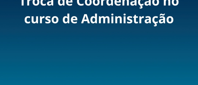 Curso de Administração comunica mudança em sua coordenação